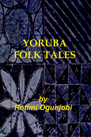 Rotimi Ogunjobi: Yoruba Folk Tales