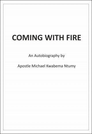 Apostle Michael Kwabena Ntumy: Coming with Fire
