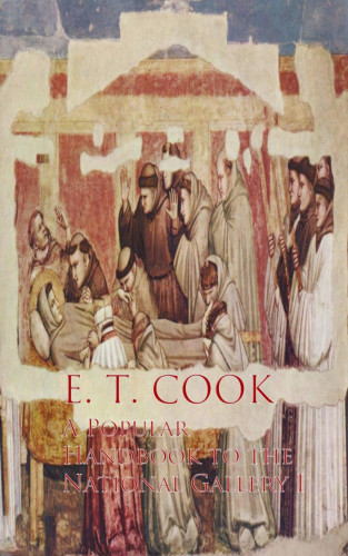 E. T. Cook: A Popular Handbook to the National Gallery I