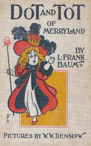 L. Frank Baum: Dot and Tot of Merryland