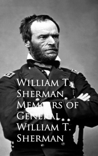William T. Sherman: Memoirs of General William T. Sherman
