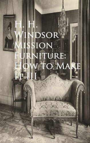 H. H. Windsor: Mission Furniture: How to Make It III