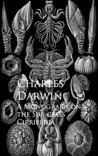 Charles Darwin: Monograph on the Sub-class Cirripedia