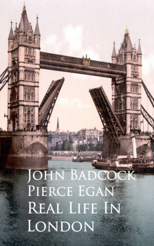 John Badcock Pierce Egan: Real Life In London