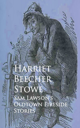 Harriet Beecher Stowe: Sam Lawson's Oldtown Fireside Stories