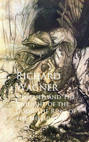 Richard Wagner: Siegfried and The Twilight of the Gods: The Ring of the Niblung II