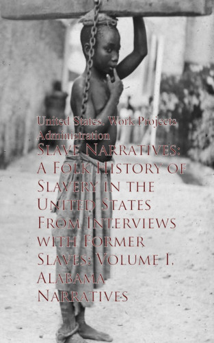 Work Projects Administration Work Projects Administration: Slave Narratives: A Folk History of Slavery in theaves - United States