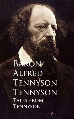 Baron Alfred Tennyson Tennyson: Tales from Tennyson