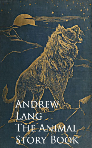 Andrew Lang: The Animal Story Book