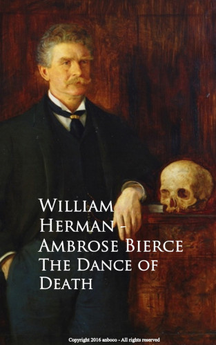 Ambrose Bierce: The Dance of Death - William Herman