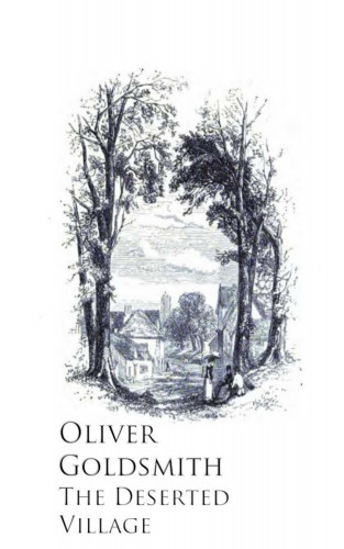 Oliver Goldsmith: The Deserted Village