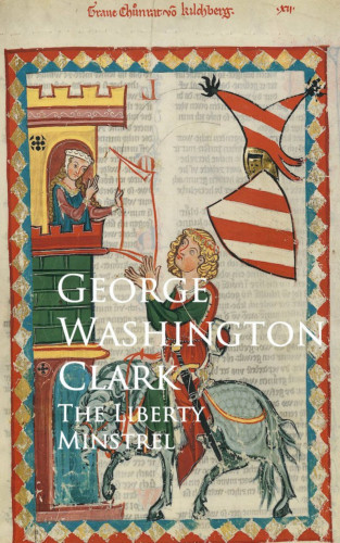 George Washington Clark: The Liberty Minstrel