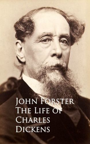 John Forster: The Life of Charles Dickens