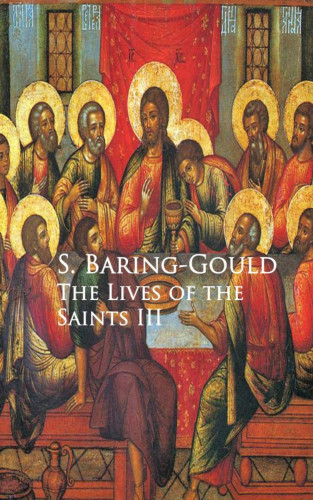 S. Baring-Gould: The Lives of the Saints III
