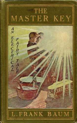 L. Frank Baum: The Master Key - An Electrical Fairy Tale
