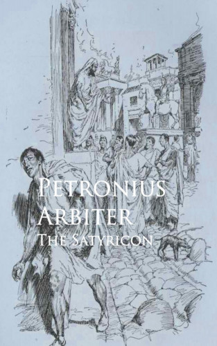 Petronius Arbiter: The Satyricon