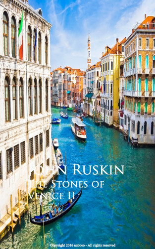 John Ruskin: The Stones of Venice II