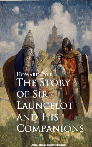 Howard Pyle: The Story of Sir Launcelot and His Companions