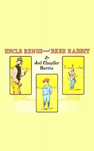 Joel Chandler Harris: Uncle Remus and Brer Rabbit