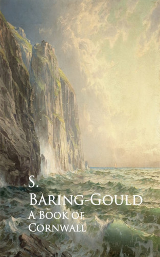 S. Baring-Gould: A Book of Cornwall