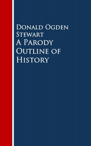 Donald Ogden Stewart: A Parody Outline of History