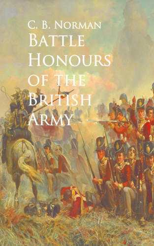 C. B. Norman: Battle Honours of the British Army