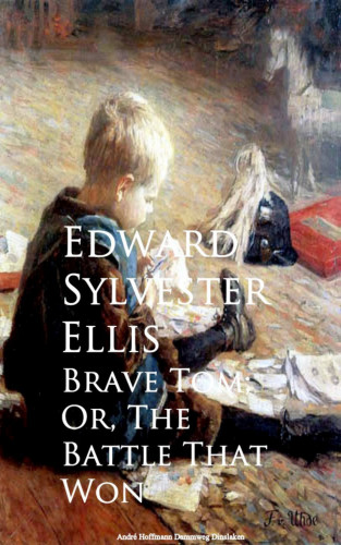 Edward Sylvester Ellis: Brave Tom; Or, The Battle That Won