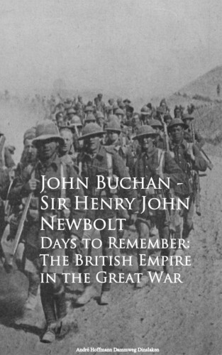John Buchan Sir Henry John Newbolt: Days to Remember: The British Empire in the Great War