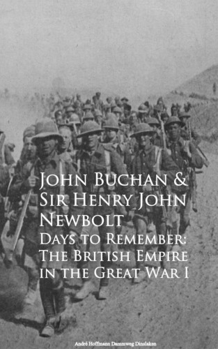 John Buchan Sir Henry John Newbolt: Days to Remember: The British Empire in the Great War I