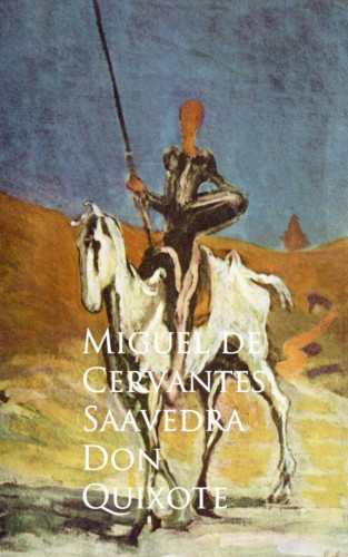 Miguel de Cervantes Saavedra: Don Quixote