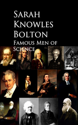 Sarah Knowles Bolton: Famous Men of Science