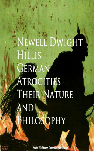 Newell Dwight Hillis: German Atrocities - Their Nature and Philosophy