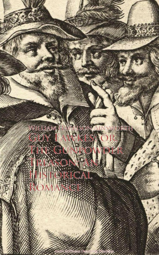 William Harrison Ainsworth: Guy Fawkes; or, The Gunpowder Treason: An Historical Romance