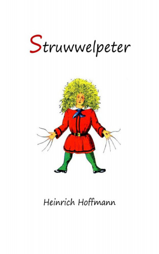 Heinrich Hoffmann: Struwwelpeter: Merry Stories and Funny Pictures