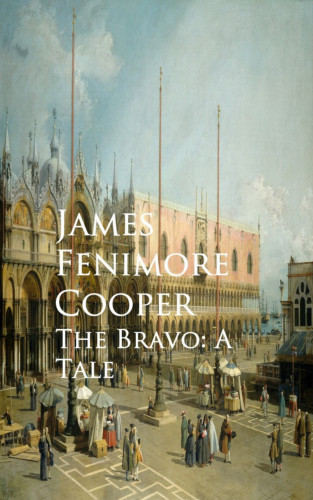 James Fenimore Cooper: The Bravo: A Tale