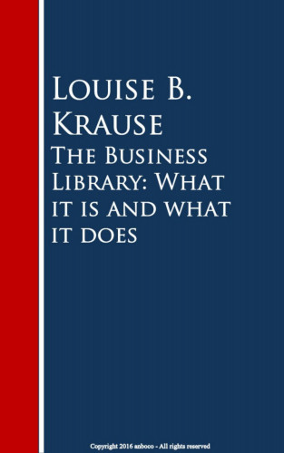 Louise B. Krause: The Business Library: What it is and what it does