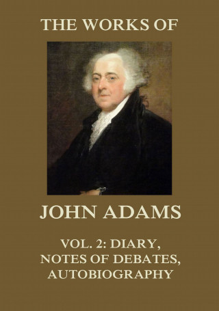 John Adams: The Works of John Adams Vol. 2