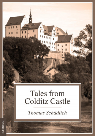 Thomas Schädlich: Tales from Colditz Castle