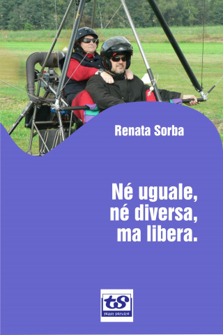 Renata Sorba: Né uguale, né diversa, ma libera.