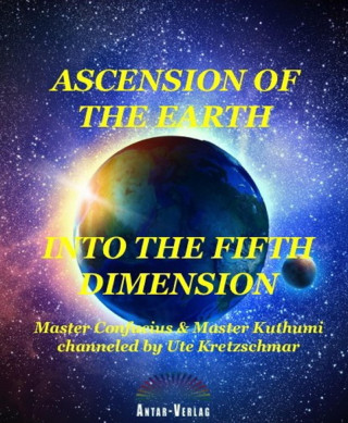 Ute Kretzschmar: Ascension of the Earth into the fifth dimension