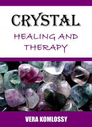 Vera Komlossy: Crystal Healing and Therapy