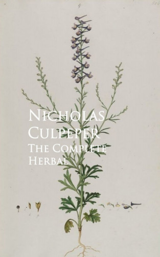 Nicholas Culpeper: The Complete Herbal
