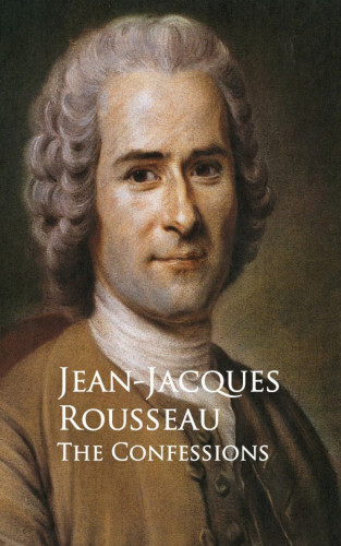 Jean-Jacques Rousseau: The Confessions