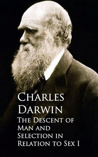Charles Darwin: The Descent of Man and Selection in Relation to Sex