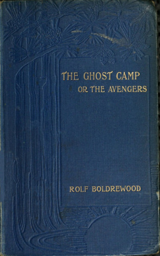 Rolf Boldrewood: The Ghost Camp or the Avengers
