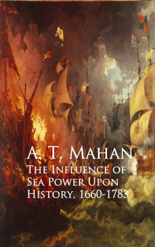 A. T. Mahan: The Influence of Sea Power Upon History, 1660-1783