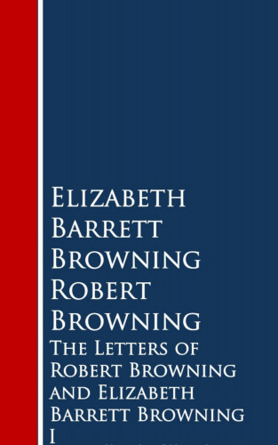 Elizabeth Barret Browning, Robert Browning: The Letters of Robert Browning and Elizabeth Barrng