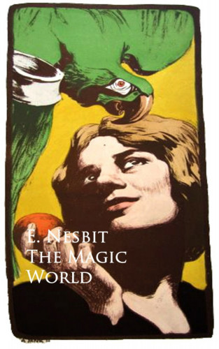 E. Nesbit Nesbit: The Magic World