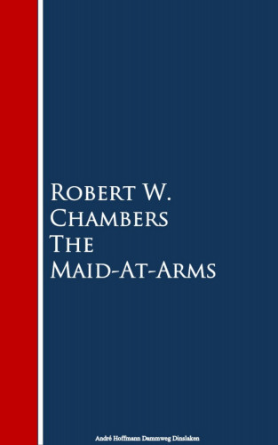 Robert W. Chambers Chambers: The Maid-At-Arms
