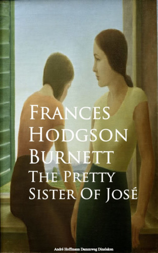 Frances Hodgson Burnett Hodgson Burnett: The Pretty Sister Of Jose